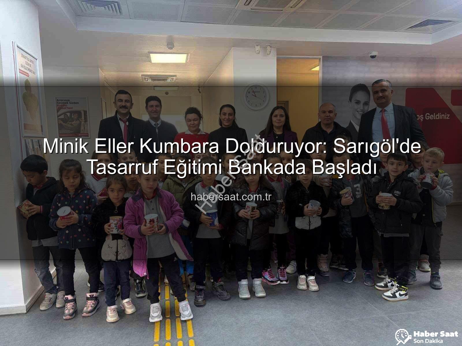 Tasarruf eğitimi - Minik Eller Kumbara Dolduruyor: Sarıgöl'de Tasarruf Eğitimi Bankada Başladı