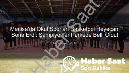 Manisa’da Okul Sporları Basketbol Heyecanı Sona Erdi: Şampiyonlar Parkede Belli Oldu!