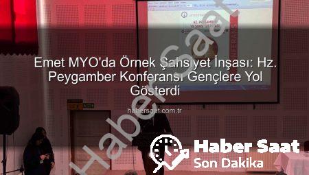 Emet MYO’da Örnek Şahsiyet İnşası: Hz. Peygamber Konferansı Gençlere Yol Gösterdi