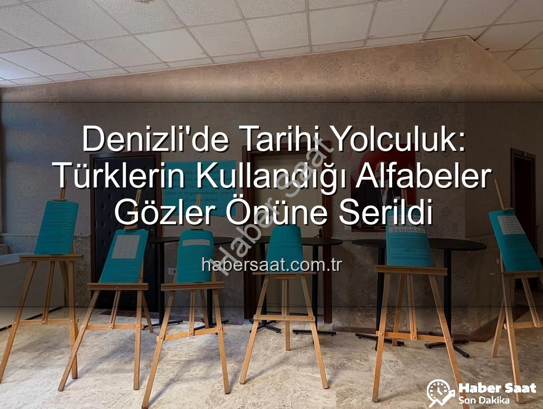 Türk alfabeleri - Denizli'de Tarihi Yolculuk: Türklerin Kullandığı Alfabeler Gözler Önüne Serildi