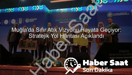 Muğla’da Sıfır Atık Vizyonu Hayata Geçiyor: Stratejik Yol Haritası Açıklandı