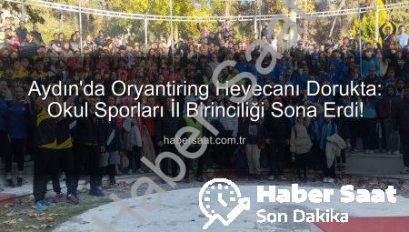 Aydın’da Oryantiring Heyecanı Dorukta: Okul Sporları İl Birinciliği Sona Erdi!