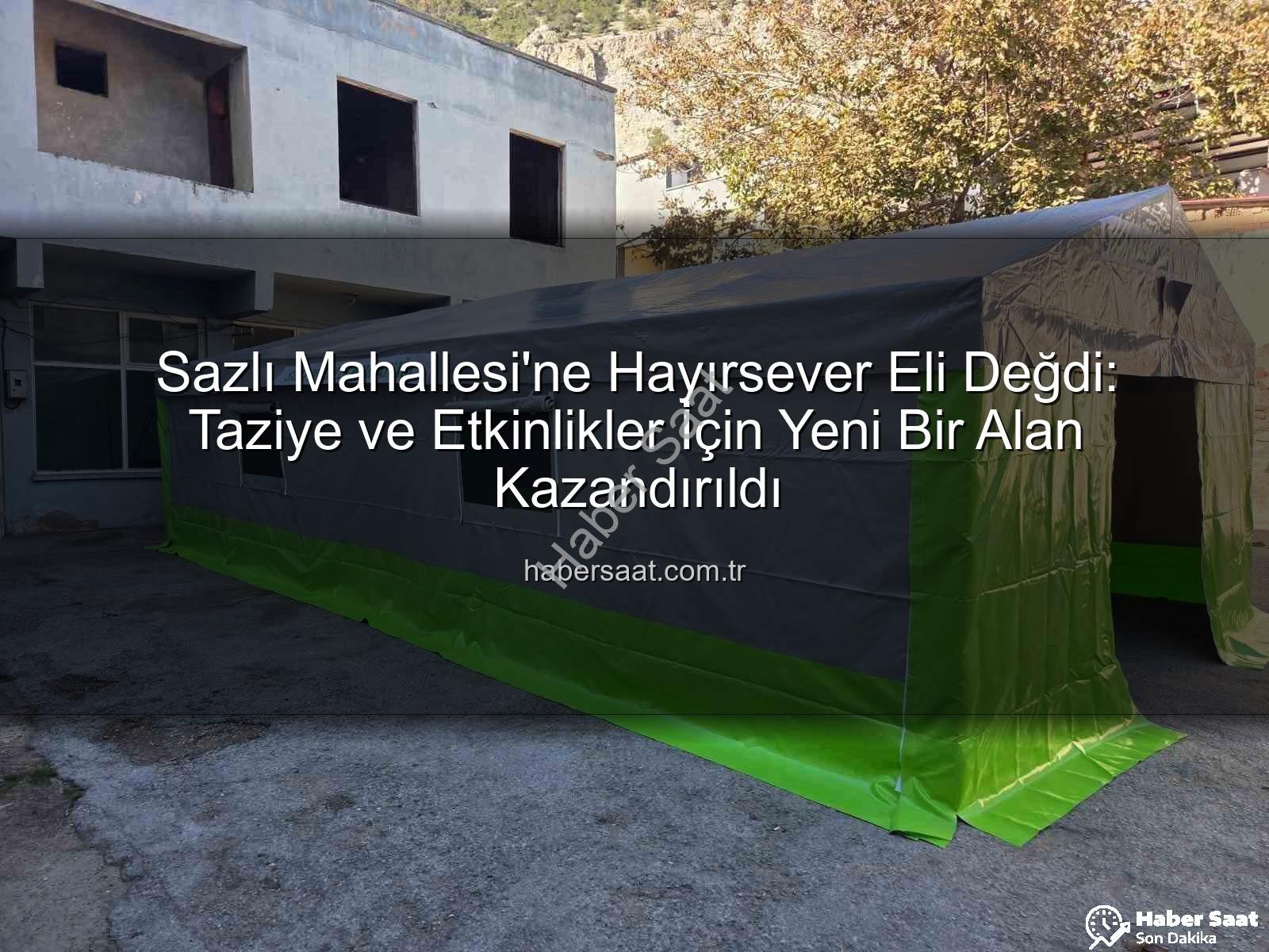 Sazlı Mahallesi taziye çadırı - Sazlı Mahallesi'ne Hayırsever Eli Değdi: Taziye ve Etkinlikler İçin Yeni Bir Alan Kazandırıldı
