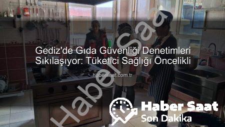 Gediz’de Gıda Güvenliği Denetimleri Sıkılaşıyor: Tüketici Sağlığı Öncelikli