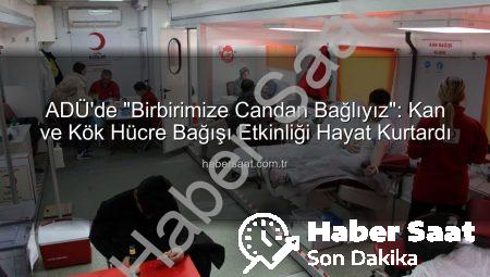 ADÜ’de “Birbirimize Candan Bağlıyız”: Kan ve Kök Hücre Bağışı Etkinliği Hayat Kurtardı