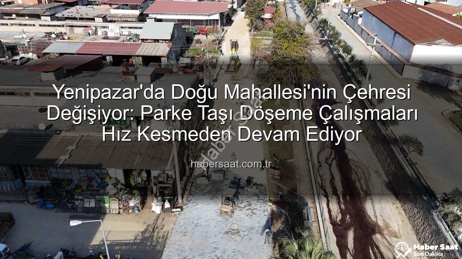 Yenipazar parke taşı - Yenipazar'da Doğu Mahallesi'nin Çehresi Değişiyor: Parke Taşı Döşeme Çalışmaları Hız Kesmeden Devam Ediyor