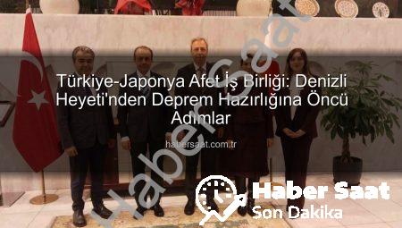 Türkiye-Japonya Afet İş Birliği: Denizli Heyeti’nden Deprem Hazırlığına Öncü Adımlar