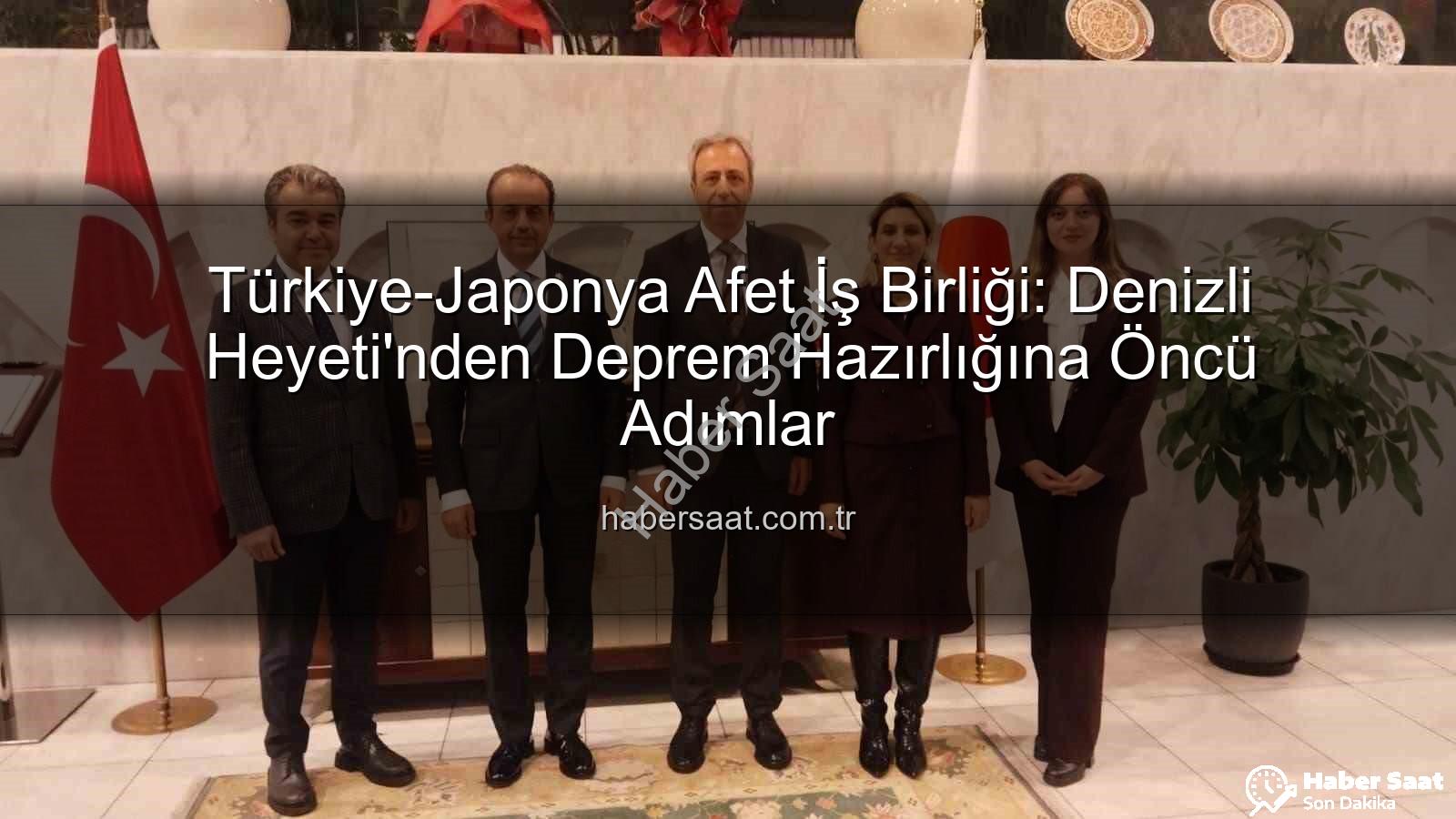 afet iş birliği - Türkiye-Japonya Afet İş Birliği: Denizli Heyeti'nden Deprem Hazırlığına Öncü Adımlar