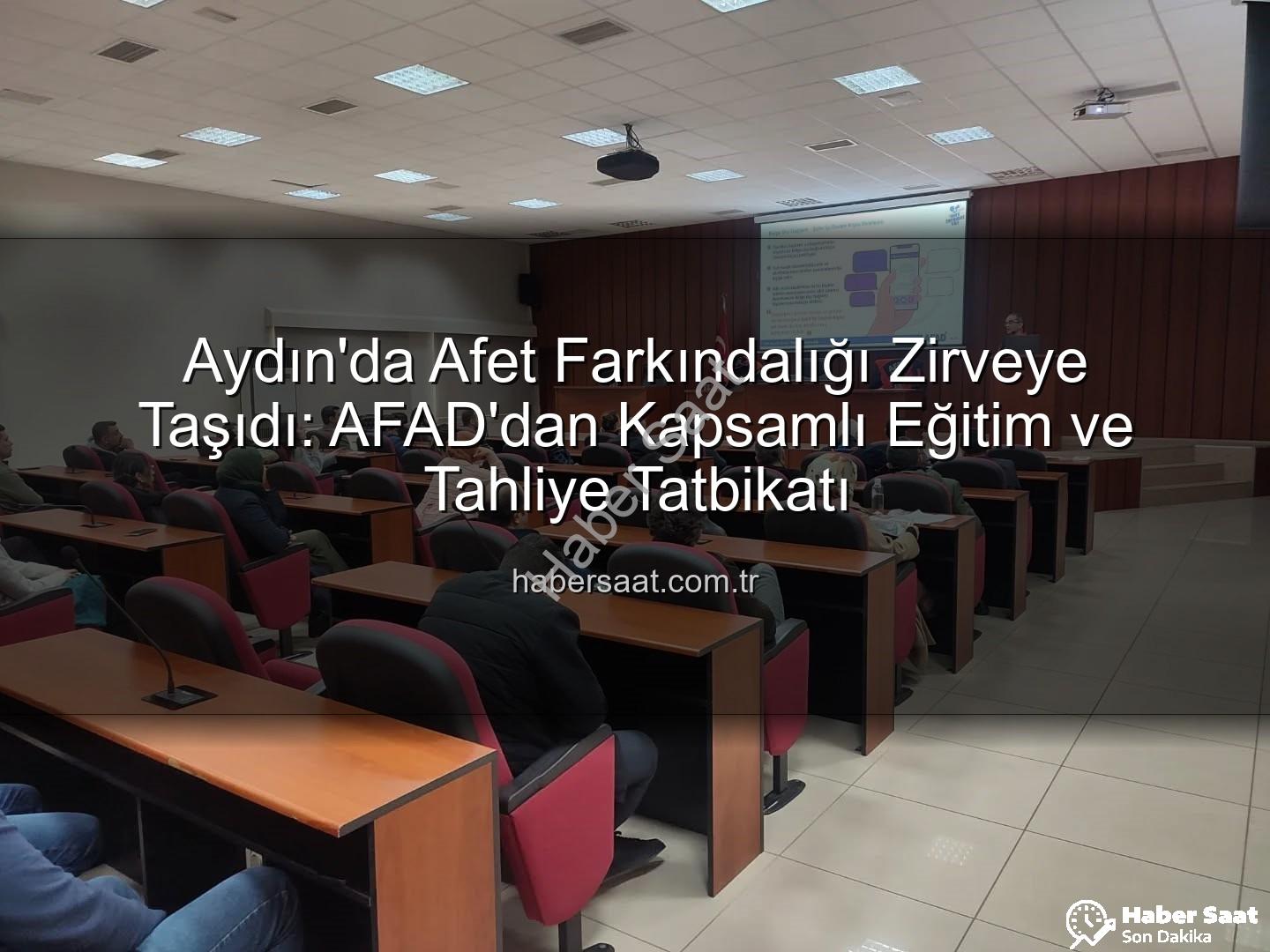 afet farkındalık eğitimi - Aydın'da Afet Farkındalığı Zirveye Taşıdı: AFAD'dan Kapsamlı Eğitim ve Tahliye Tatbikatı