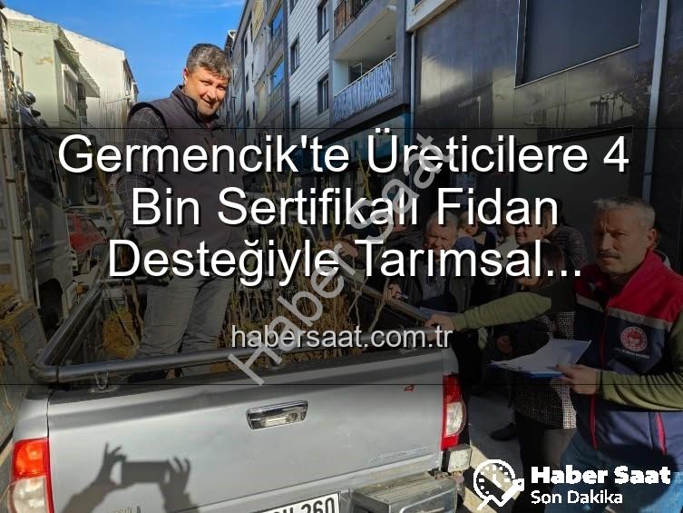 sertifikalı fidan desteği - Germencik'te Üreticilere 4 Bin Sertifikalı Fidan Desteğiyle Tarımsal Üretime Güçlü Destek