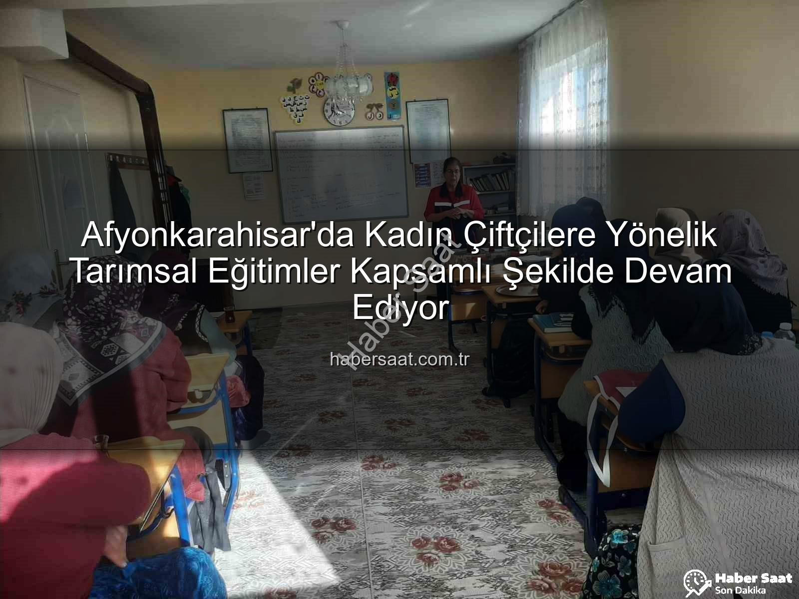 Afyonkarahisar'da Kadın Çiftçilere Yönelik Tarımsal Eğitimler Kapsamlı Şekilde Devam Ediyor