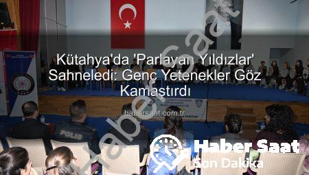 Kütahya’da ‘Parlayan Yıldızlar’ Sahneledi: Genç Yetenekler Göz Kamaştırdı
