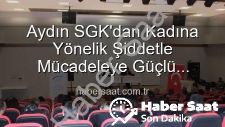 Aydın SGK’dan Kadına Yönelik Şiddetle Mücadeleye Güçlü Destek: Farkındalık Semineri Gerçekleştirildi