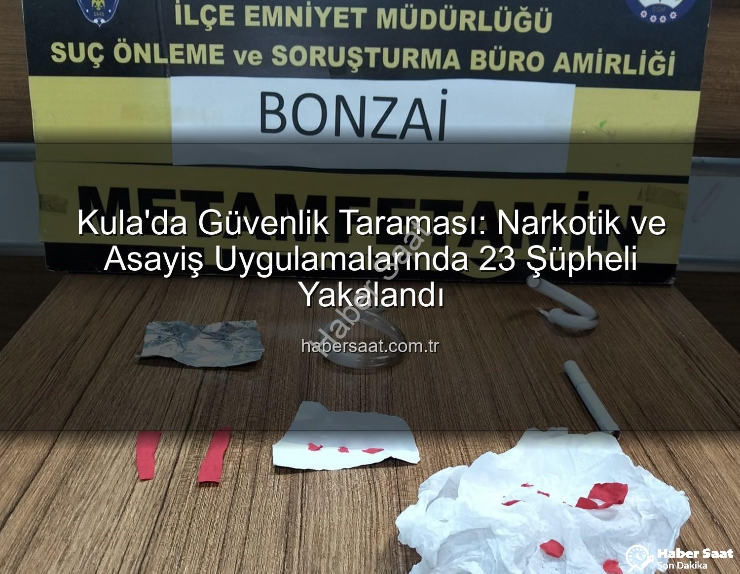 Kula asayiş narkotik - Kula'da Güvenlik Taraması: Narkotik ve Asayiş Uygulamalarında 23 Şüpheli Yakalandı