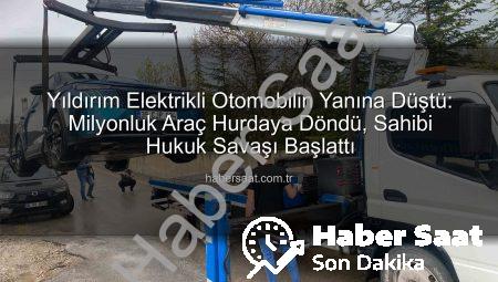 Yıldırım Elektrikli Otomobilin Yanına Düştü: Milyonluk Araç Hurdaya Döndü, Sahibi Hukuk Savaşı Başlattı