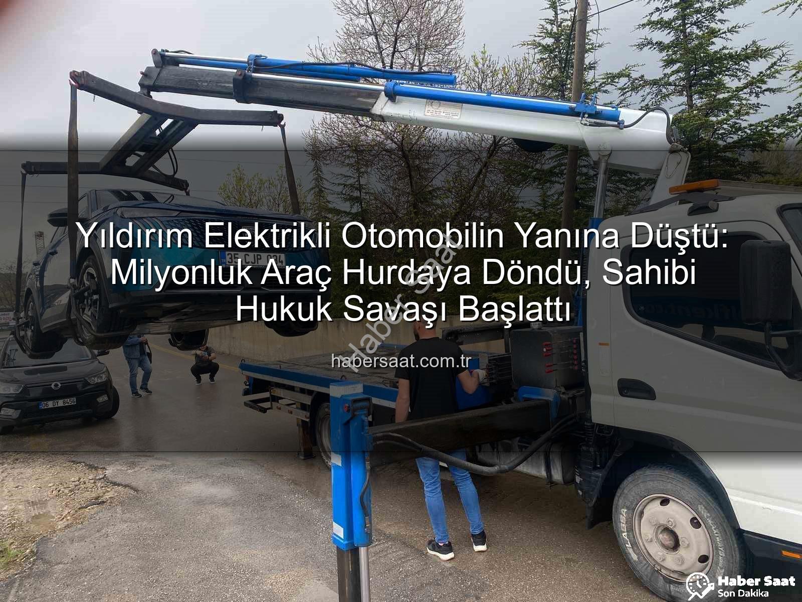 elektrikli otomobil - Yıldırım Elektrikli Otomobilin Yanına Düştü: Milyonluk Araç Hurdaya Döndü, Sahibi Hukuk Savaşı Başlattı