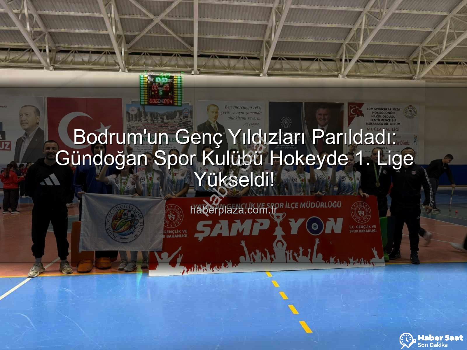 Bodrum Gündoğan Hokey - Bodrum Gündoğan'dan Tarihi Başarı: Genç Hokeyciler 1. Lig'de! Şampiyonluk Kupası Bodrum'a Geldi