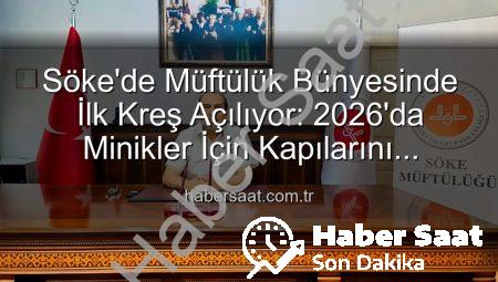 Söke’de Müftülük Bünyesinde İlk Kreş Açılıyor: 2026’da Minikler İçin Kapılarını Aralıyor