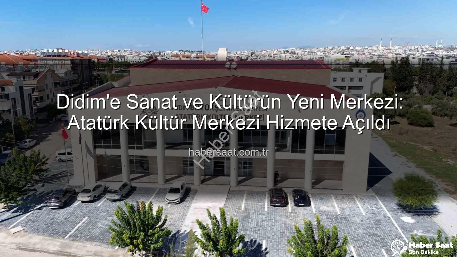 Didim Atatürk Kültür Merkezi - Didim'e Sanat ve Kültürün Yeni Merkezi: Atatürk Kültür Merkezi Hizmete Açıldı