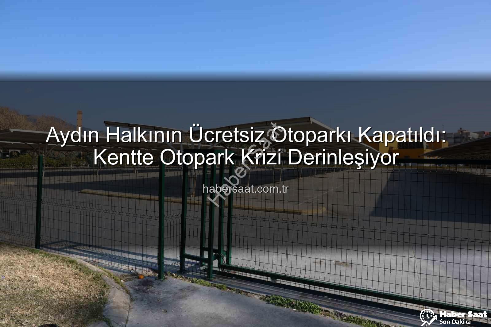 ücretsiz otopark - Aydın Halkının Ücretsiz Otoparkı Kapatıldı: Kentte Otopark Krizi Derinleşiyor
