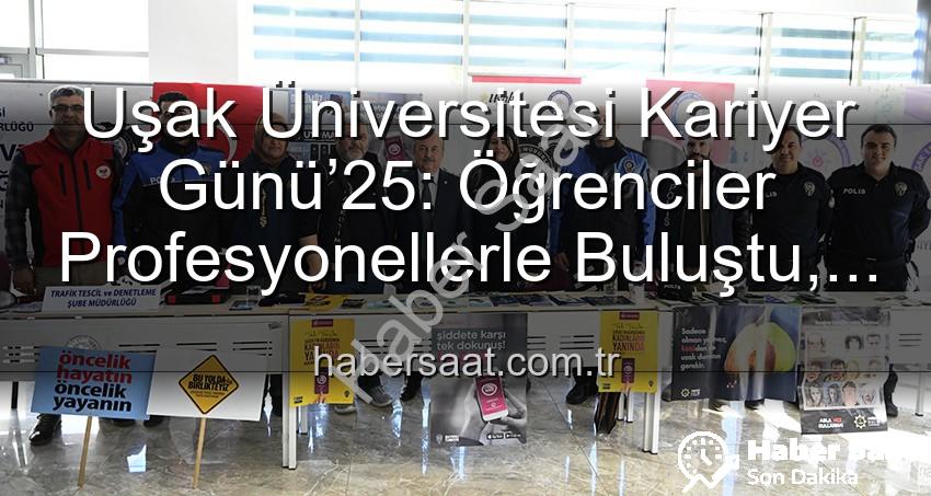 Kariyer Günü Uşak - Uşak Üniversitesi Kariyer Günü’25: Öğrenciler Profesyonellerle Buluştu, Geleceğin Kapıları Aralandı