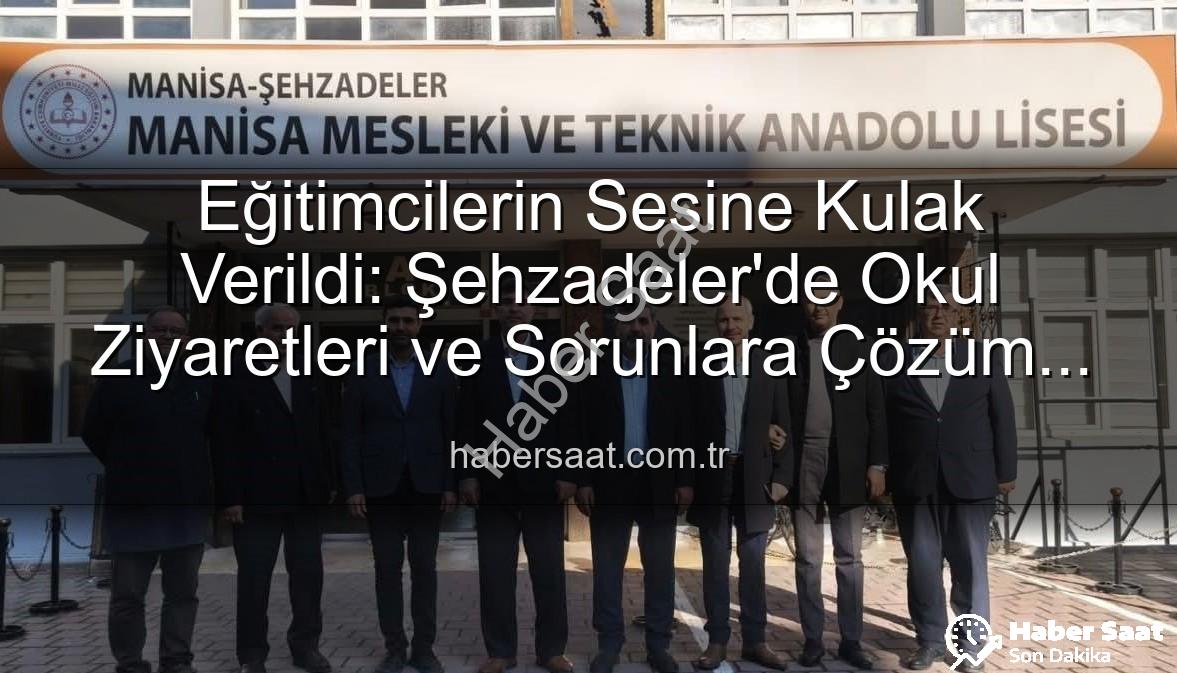 eğitimcilerle buluşma - Eğitimcilerin Sesine Kulak Verildi: Şehzadeler'de Okul Ziyaretleri ve Sorunlara Çözüm Arayışı