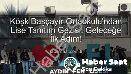 Köşk Başçayır Ortaokulu’ndan Lise Tanıtım Gezisi: Geleceğe İlk Adım!