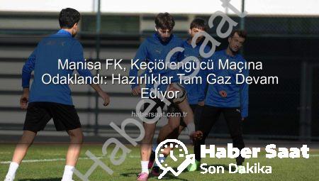 Manisa FK, Keçiörengücü Maçına Odaklandı: Hazırlıklar Tam Gaz Devam Ediyor