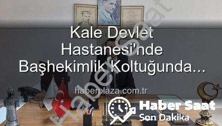 Kale Devlet Hastanesi’nde Başhekimlik Koltuğu El Değiştirdi: Genç ve Dinamik İsim Göreve Başladı