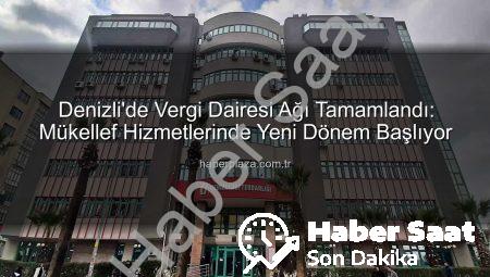 Denizli’de Vergi Dairesi Ağı Tamamlandı: Vatandaşa Yerinde Hizmet Dönemi Başladı