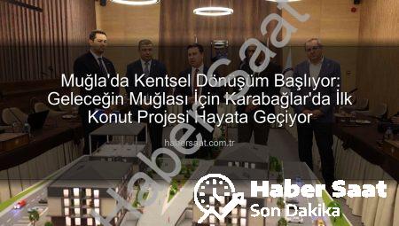 Muğla’da Kentsel Dönüşüm Başlıyor: Geleceğin Muğlası İçin Karabağlar’da İlk Konut Projesi Hayata Geçiyor