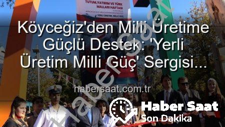 Köyceğiz’den Milli Üretime Güçlü Destek: ‘Yerli Üretim Milli Güç’ Sergisi Açıldı