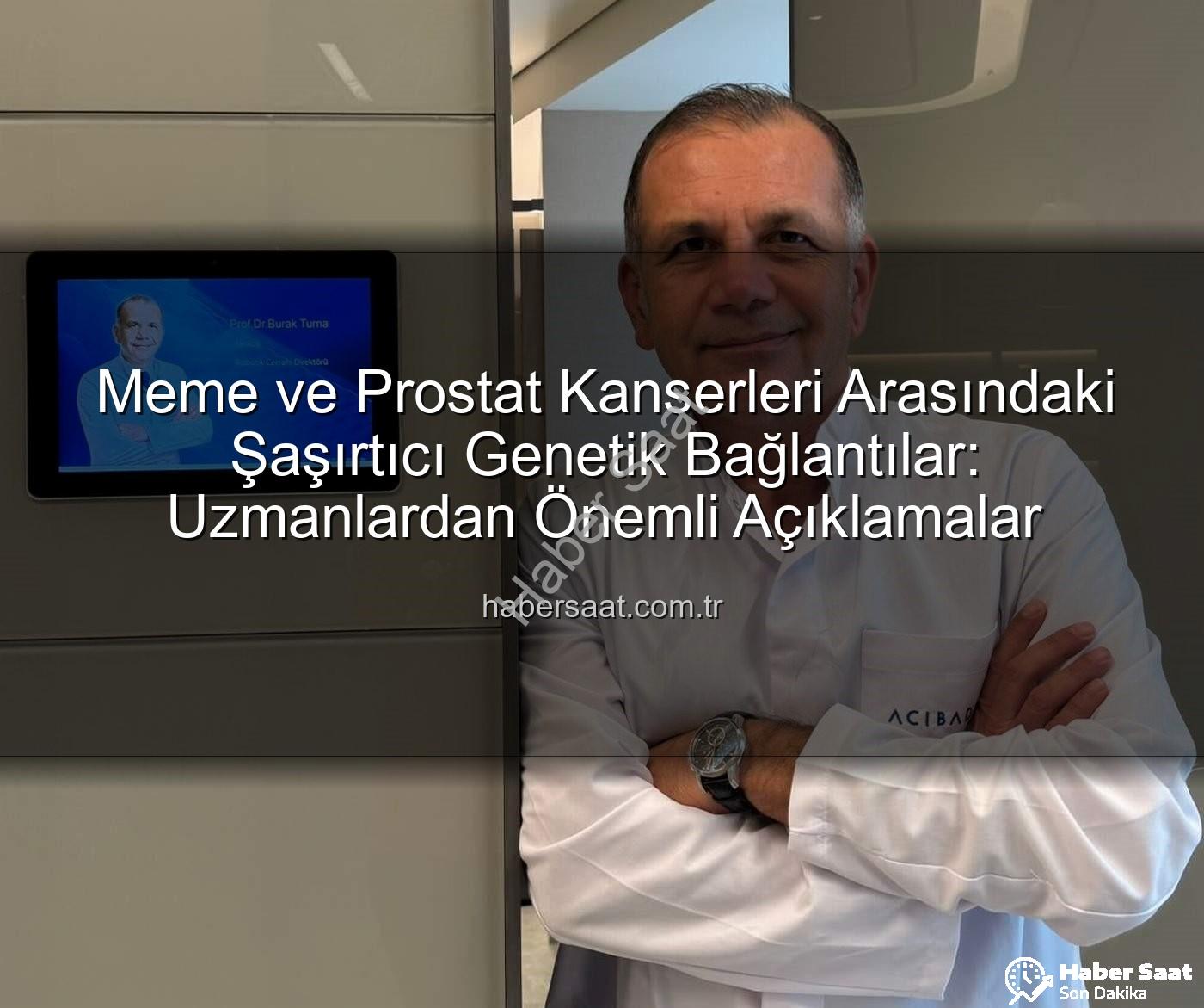 genetik ortaklıklar - Meme ve Prostat Kanserleri Arasındaki Şaşırtıcı Genetik Bağlantılar: Uzmanlardan Önemli Açıklamalar