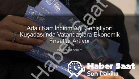Adalı Kart İndirim Ağı Genişliyor: Kuşadası’nda Vatandaşlara Ekonomik Fırsatlar Artıyor