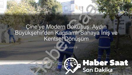 Çine’ye Modern Dokunuş: Aydın Büyükşehir’den Kapsamlı Sahaya İniş ve Kentsel Dönüşüm