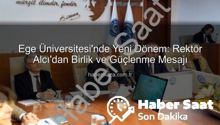 Ege Üniversitesi’nde Yeni Dönem: Rektör Prof. Dr. Musa Alcı’dan Birlik Mesajı ve Güçlü Gelecek Vizyonu