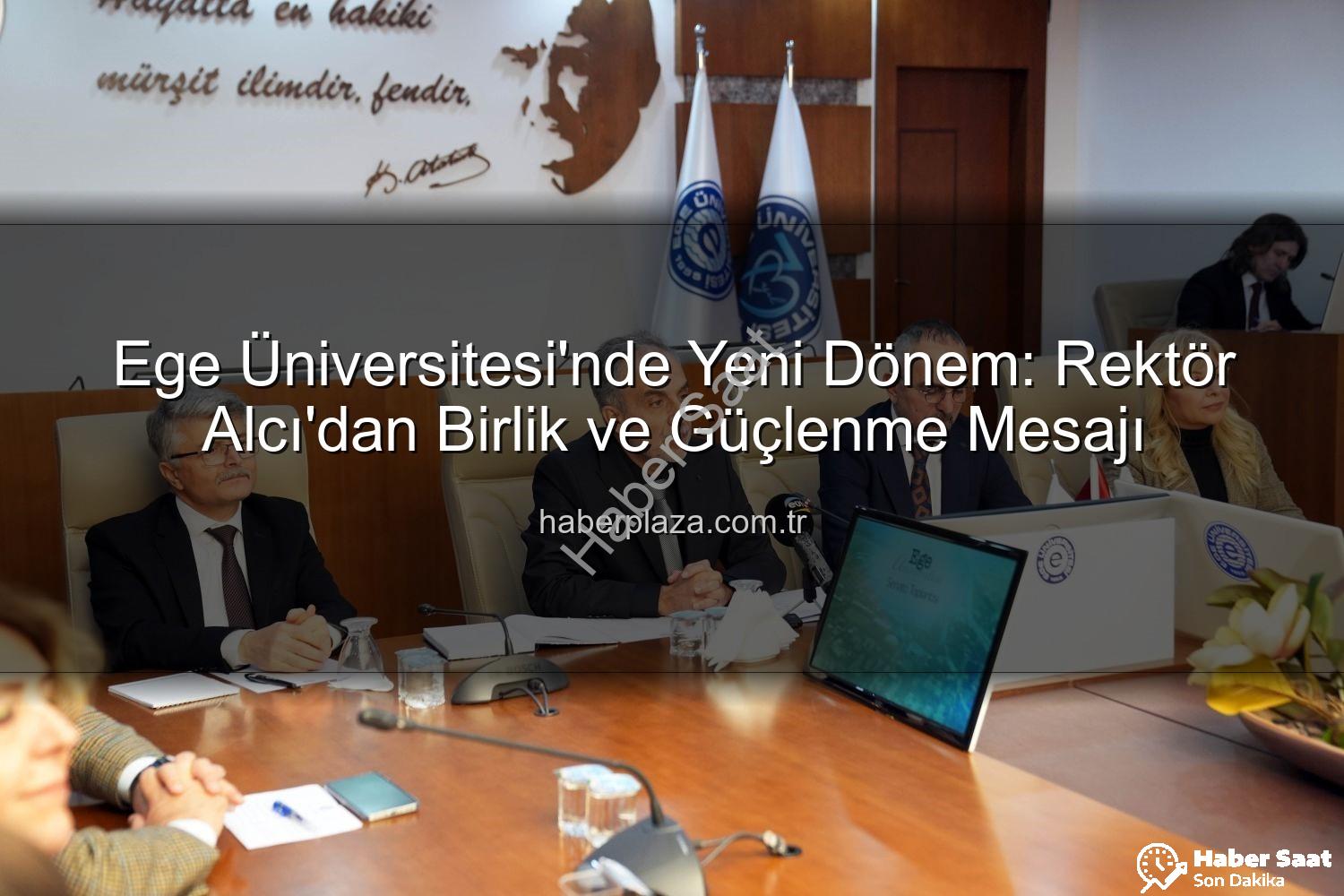 Ege Üniversitesi'nde Yeni Dönem: Rektör Prof. Dr. Musa Alcı'dan Birlik Mesajı ve Güçlü Gelecek Vizyonu