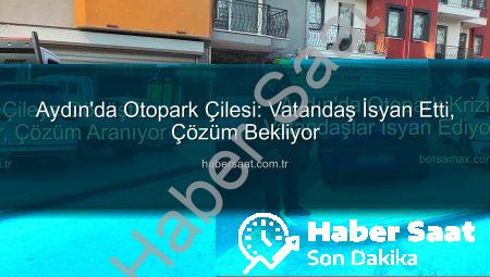 Aydın’da Otopark Çilesi: Vatandaş İsyan Etti, Çözüm Bekliyor