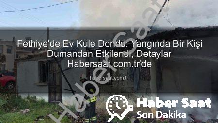 Fethiye’de Ev Küle Döndü: Yangında Bir Kişi Dumandan Etkilendi, Detaylar Habersaat.com.tr’de