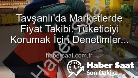 Tavşanlı’da Marketlerde Fiyat Takibi: Tüketiciyi Korumak İçin Denetimler Sıklaşıyor