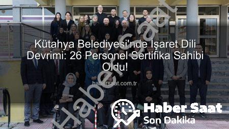 Kütahya Belediyesi’nde İşaret Dili Devrimi: 26 Personel Sertifika Sahibi Oldu!