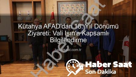 Kütahya AFAD’dan 16. Yıl Dönümü Ziyareti: Vali Işın’a Kapsamlı Bilgilendirme