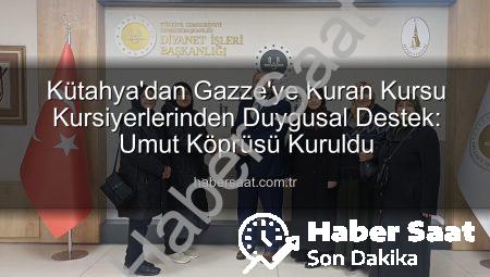 Kütahya’dan Gazze’ye Kuran Kursu Kursiyerlerinden Duygusal Destek: Umut Köprüsü Kuruldu