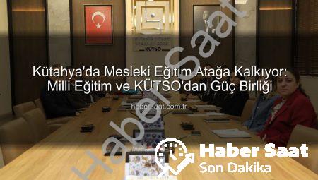 Kütahya’da Mesleki Eğitim Atağa Kalkıyor: Milli Eğitim ve KÜTSO’dan Güç Birliği