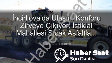 İncirliova’da Ulaşım Konforu Zirveye Çıkıyor: İstiklal Mahallesi Sıcak Asfaltla Yenileniyor