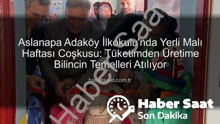 Aslanapa Adaköy İlkokulu’nda Yerli Malı Haftası Coşkusu: Tüketimden Üretime Bilincin Temelleri Atılıyor