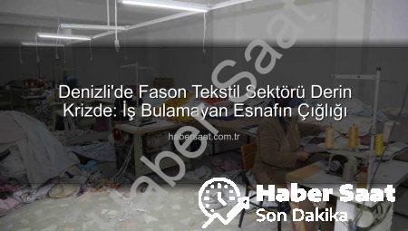 Denizli’de Fason Tekstil Sektörü Derin Krizde: İş Bulamayan Esnafın Çığlığı