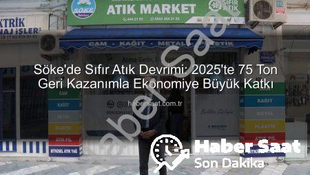 Söke’de Sıfır Atık Devrimi: 2025’te 75 Ton Geri Kazanımla Ekonomiye Büyük Katkı
