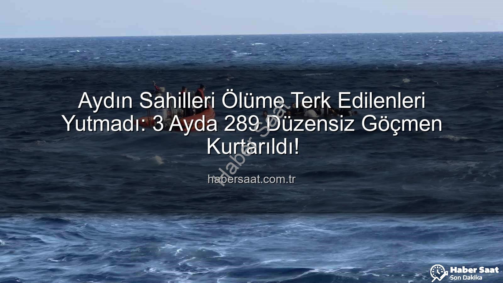 düzensiz göçmen - Aydın Sahilleri Ölüme Terk Edilenleri Yutmadı: 3 Ayda 289 Düzensiz Göçmen Kurtarıldı!