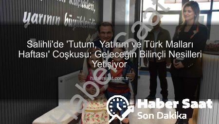 Salihli’de ‘Tutum, Yatırım ve Türk Malları Haftası’ Coşkusu: Geleceğin Bilinçli Nesilleri Yetişiyor